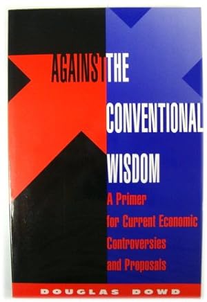 Bild des Verkufers fr Against the Conventional Wisdom: A Primer for Current Economic Controversies and Proposals zum Verkauf von PsychoBabel & Skoob Books