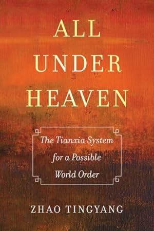 Imagen del vendedor de All Under Heaven : The Tianxia System for a Possible World Order a la venta por GreatBookPrices