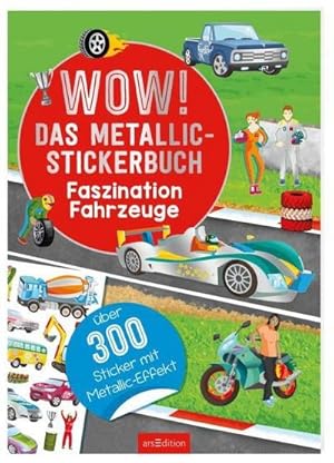 Bild des Verkufers fr WOW! Das Metallic-Stickerbuch - Faszination Fahrzeuge : ber 300 Metallic-Sticker zum Verkauf von Smartbuy