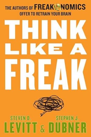 Seller image for Think Like a Freak : The Authors of Freakonomics Offer to Retrain Your Brain for sale by Smartbuy