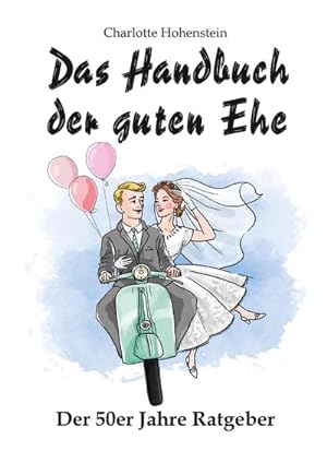 Bild des Verkufers fr Das Handbuch der guten Ehe : Hochzeitsgeschenk zum Verkauf von Smartbuy