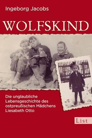 Image du vendeur pour Wolfskind : Die unglaubliche Lebensgeschichte des ostpreuischen Mdchens Liesabeth Otto mis en vente par Smartbuy