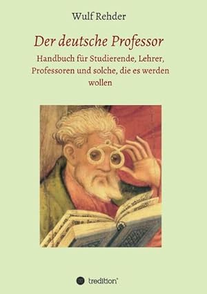 Imagen del vendedor de Der deutsche Professor : Handbuch fr Studierende, Lehrer, Professoren und solche, die es werden wollen a la venta por Smartbuy