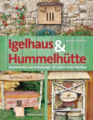 Imagen del vendedor de Igelhaus & Hummelhtte : Behausungen und Futterpltze fr kleine Ntzlinge. Mit Naturmaterialien einfach selbst gemacht a la venta por Smartbuy