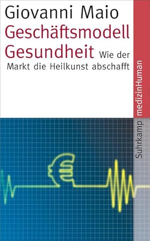 Bild des Verkufers fr Geschftsmodell Gesundheit : Wie der Markt die Heilkunst abschafft zum Verkauf von Smartbuy