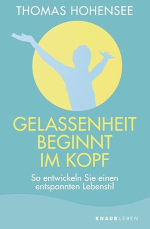 Seller image for Gelassenheit beginnt im Kopf : So entwickeln Sie einen entspannten Lebensstil for sale by Smartbuy