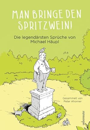 Seller image for Man bringe den Spritzwein! : Die legendrsten Sprche von Michael Hupl for sale by Smartbuy