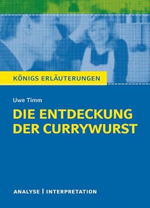 Imagen del vendedor de Die Entdeckung der Currywurst von Uwe Timm. Knigs Erluterungen. : Textanalyse und Interpretation mit ausfhrlicher Inhaltsangabe und Abituraufgaben mit Lsungen a la venta por Smartbuy