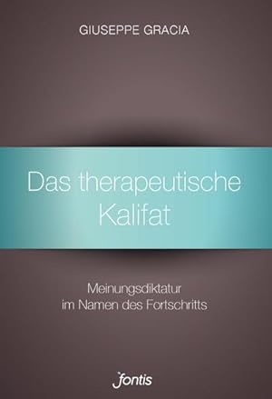 Seller image for Das therapeutische Kalifat : Meinungsdiktatur im Namen des Fortschritts for sale by Smartbuy