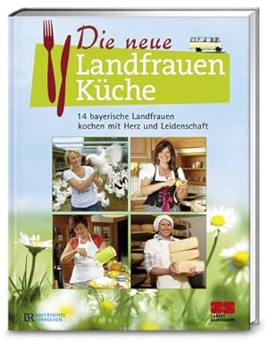 Seller image for Die neue Landfrauenkche : 14 bayerische Landfrauen kochen mit Herz und Leidenschaft for sale by Smartbuy