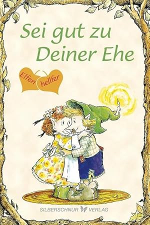 Seller image for Sei gut zu Deiner Ehe : Elfenhellfer for sale by Smartbuy