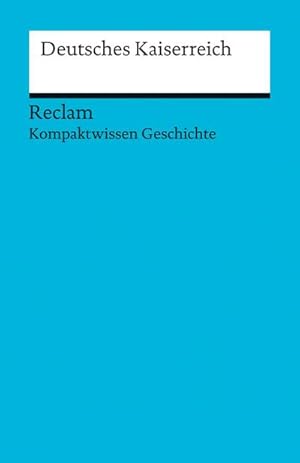 Bild des Verkufers fr Deutsches Kaiserreich : (Kompaktwissen Geschichte) zum Verkauf von Smartbuy