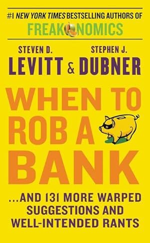 Imagen del vendedor de When to Rob a Bank : .and 131 More Warped Suggestions and Well-Intended Rants a la venta por Smartbuy