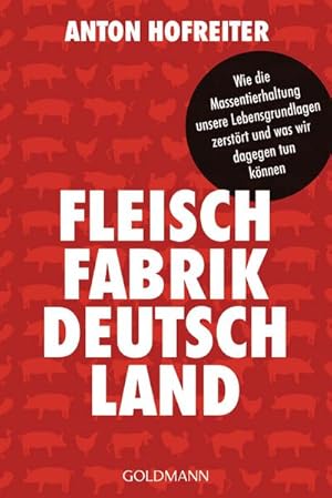 Seller image for Fleischfabrik Deutschland : Wie die Massentierhaltung unsere Lebensgrundlagen zerstrt und was wir dagegen tun knnen for sale by Smartbuy