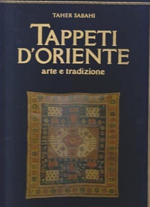 Tappeti d'oriente. Arte e tradizione