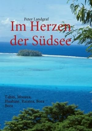 Bild des Verkufers fr Im Herzen der Sdsee : Tahiti, Moorea, Huahine, Raiatea, Bora Bora zum Verkauf von Smartbuy