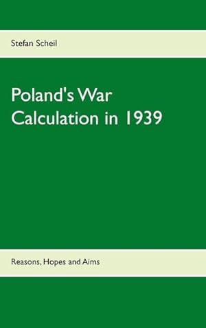 Bild des Verkufers fr Poland's War Calculation in 1939 : Reasons, Hopes and Aims zum Verkauf von Smartbuy