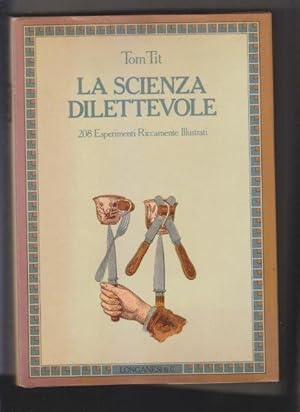 La scienza dilettevole. 208 esperimenti riccamente illustrati