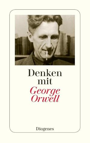 Seller image for Denken mit George Orwell : Ein Wegweiser in die Zukunft for sale by Smartbuy