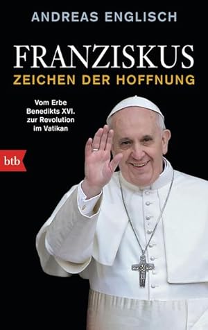 Seller image for Franziskus - Zeichen der Hoffnung : Vom Erbe Benedikts XVI. zur Revolution im Vatikan for sale by Smartbuy