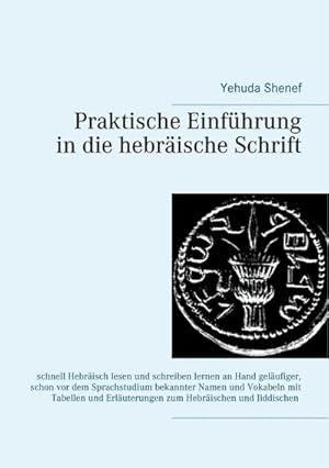 Bild des Verkufers fr Praktische Einfhrung in die hebrische Schrift : Schnell Hebrisch lesen und schreiben lernen anhand gelufiger, schon vor dem Sprachstudium bekannter Namen und Vokabeln mit Tabellen und Erluterungen zum Hebrischen und Jiddischen zum Verkauf von Smartbuy