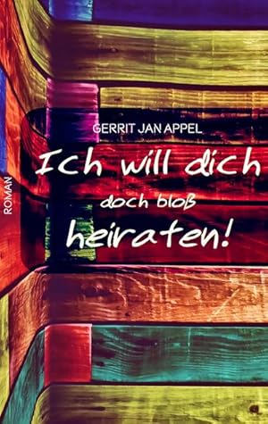 Seller image for Ich will dich doch blo heiraten for sale by Smartbuy