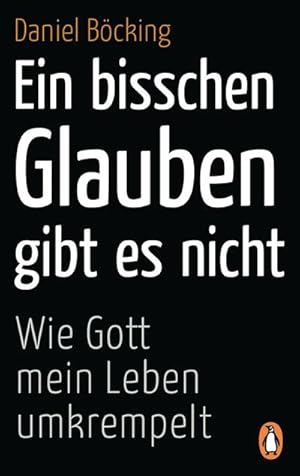 Bild des Verkufers fr Ein bisschen Glauben gibt es nicht : Wie Gott mein Leben umkrempelt zum Verkauf von Smartbuy