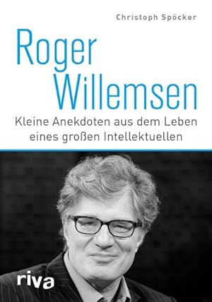 Bild des Verkufers fr Roger Willemsen : Kleine Anekdoten aus dem Leben eines groen Intellektuellen zum Verkauf von Smartbuy