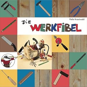 Seller image for Die Werkfibel : Werkzeug fr Kinder for sale by Smartbuy