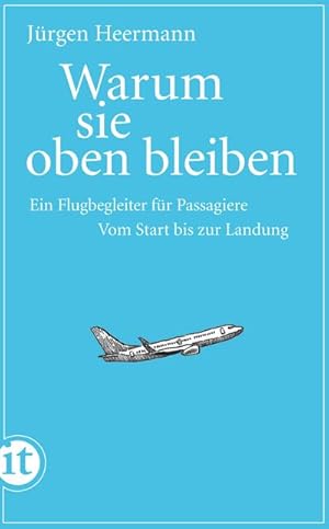 Bild des Verkufers fr Warum sie oben bleiben : Ein Flugbegleiter fr Passagiere. Vom Start bis zur Landung zum Verkauf von Smartbuy