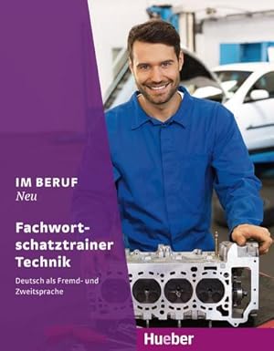 Seller image for Im Beruf NEU : Deutsch als Fremd- und Zweitsprache / Fachwortschatztrainer Technik for sale by Smartbuy