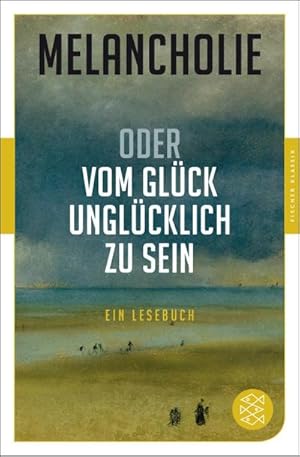 Seller image for Melancholie oder Vom Glck, unglcklich zu sein : Ein Lesebuch for sale by Smartbuy