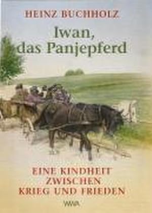 Seller image for Iwan, das Panjepferd : Eine Kindheit zwischen Krieg und Frieden for sale by Smartbuy