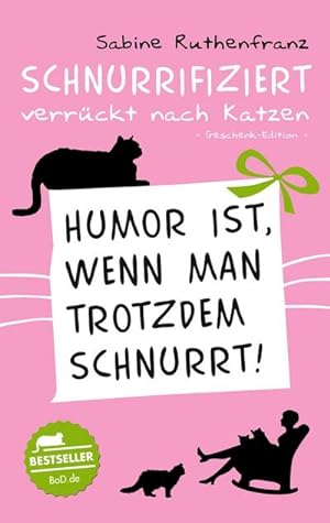 Bild des Verkufers fr Geschenk-Edition / Schnurrifiziert - verrckt nach Katzen : Humor ist, wenn man trotzdem schnurrt! zum Verkauf von Smartbuy