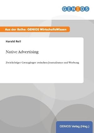 Seller image for Native Advertising : Zwielichtiger Grenzgnger zwischen Journalismus und Werbung for sale by Smartbuy