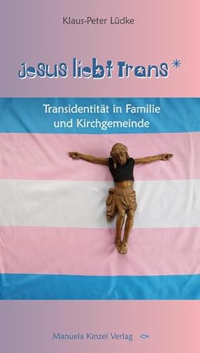Bild des Verkufers fr Jesus liebt Trans : Transidentitt in Familie und Kirchgemeinde zum Verkauf von Smartbuy