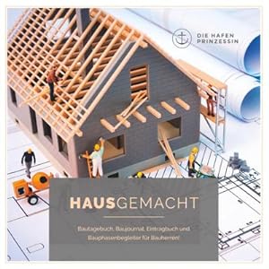 Bild des Verkufers fr HausGemacht : Bautagebuch, Baujournal, Eintragbuch und Bauphasenbegleiter fr Bauherren! zum Verkauf von Smartbuy