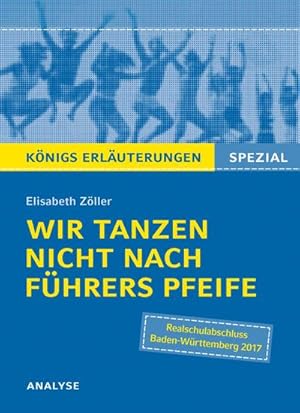 Bild des Verkufers fr Wir tanzen nicht nach Fhrers Pfeife von Elisabeth Zller. Knigs Erluterungen Spezial. : Textanalyse und Interpretation mit ausfhrlicher Inhaltsangabe und Prfungsaufgaben mit Lsungen. Realschulabschluss Baden-Wrttemberg 2017 zum Verkauf von Smartbuy