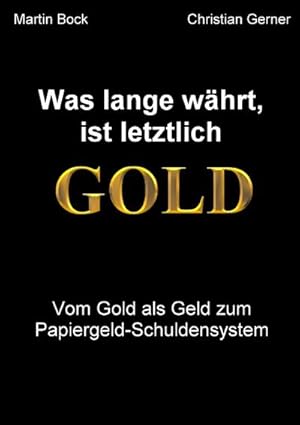 Bild des Verkufers fr Was lange whrt, ist letztlich Gold : Vom Gold als Geld zum Papiergeld-Schuldschein zum Verkauf von Smartbuy