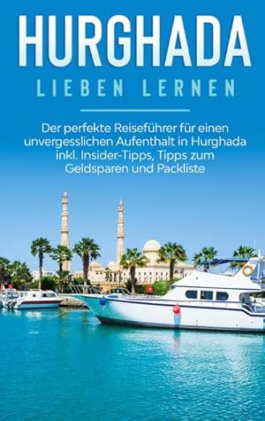 Bild des Verkufers fr Hurghada lieben lernen: Der perfekte Reisefhrer fr einen unvergesslichen Aufenthalt in Hurghada inkl. Insider-Tipps, Tipps zum Geldsparen und Packliste zum Verkauf von Smartbuy