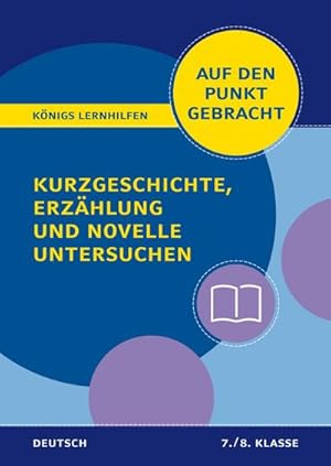 Bild des Verkufers fr Kurzgeschichte, Erzhlung und Novelle untersuchen - Klasse 7/8 - Deutsch : Deutsch auf den Punkt gebracht! zum Verkauf von Smartbuy