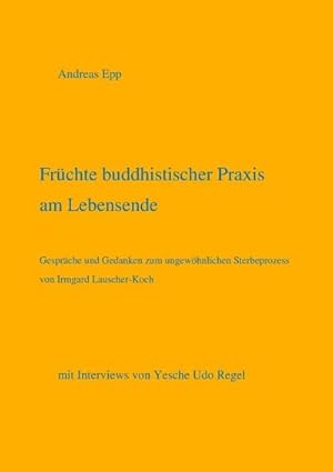 Bild des Verkufers fr Frchte buddhistischer Praxis am Lebensende : mit Interviews von Yesche Udo Regel zum Verkauf von Smartbuy