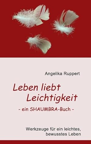Seller image for Leben liebt Leichtigkeit - ein SHAUMBRA-Buch : Werkzeuge fr ein leichtes, bewusstes Leben for sale by Smartbuy