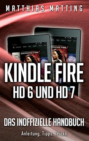 Bild des Verkufers fr Kindle Fire HD 6 und HD 7 - das inoffizielle Handbuch : Anleitung, Tipps, Tricks zum Verkauf von Smartbuy