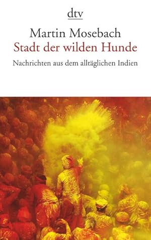 Bild des Verkufers fr Stadt der wilden Hunde : Nachrichten aus dem alltglichen Indien zum Verkauf von Smartbuy