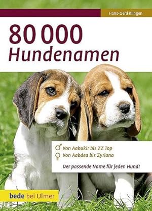 Immagine del venditore per 80 000 Hundenamen : Von Aabukir bis ZZ Top. Von Aabdea bis Zyriana. Der passende Namen fr jeden Hund venduto da Smartbuy