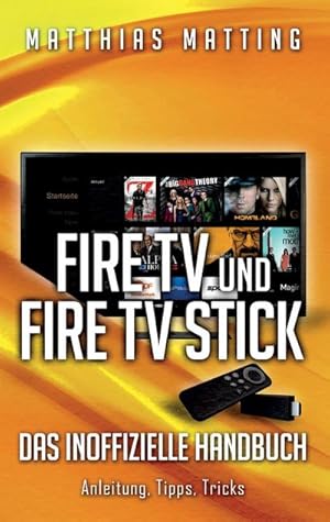 Bild des Verkufers fr Amazon Fire TV und Fire TV Stick - das inoffizielle Handbuch : Anleitung, Tipps, Tricks zum Verkauf von Smartbuy