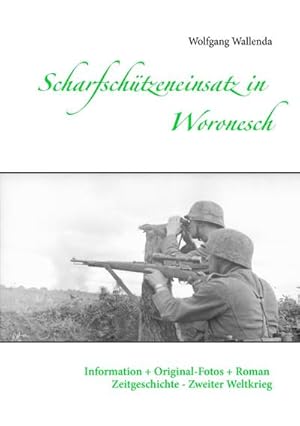 Bild des Verkufers fr Scharfschtzeneinsatz in Woronesch : Information + Original-Fotos + Roman Zeitgeschichte Zweiter Weltkrieg zum Verkauf von Smartbuy