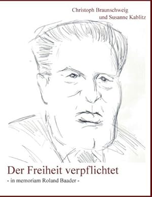 Seller image for Der Freiheit verpflichtet : In Memorandum Roland Baader for sale by Smartbuy
