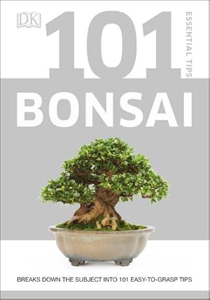 Bild des Verkufers fr 101 Essential Tips Bonsai : Breaks Down the Subject into 101 Easy-to-Grasp Tips zum Verkauf von Smartbuy